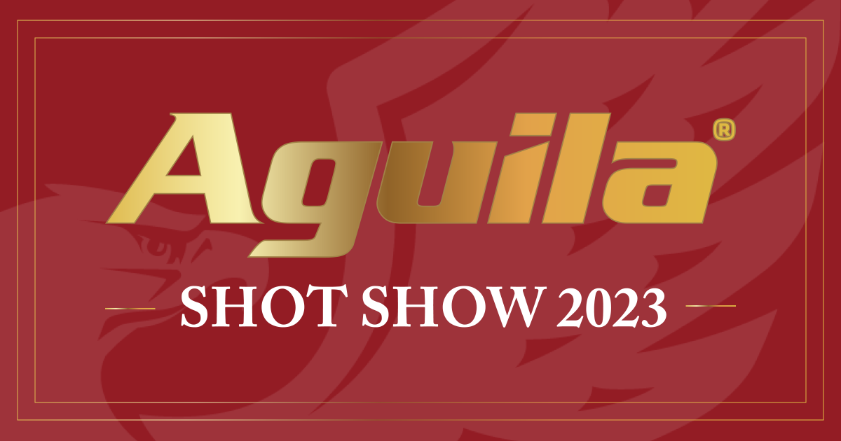AGUILA AMMUNITION - WE'RE EXCITED FOR 2023 SHOT SHOW | Aguila Ammunition